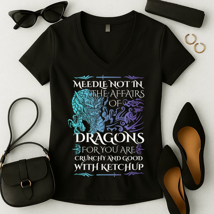 Do Not Meddle In The Affairs Of Dragons For You Are Crunchy Women's V-Neck T-Shirt