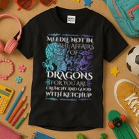 Do Not Meddle In The Affairs Of Dragons For You Are Crunchy Kids T-Shirt