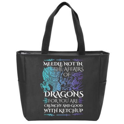 Do Not Meddle In The Affairs Of Dragons For You Are Crunchy Zip Tote Bag