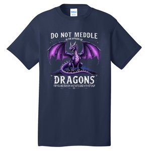 Do Not Meddle In The Affairs Of Dragons Dragon Lover Costume Tall T-Shirt