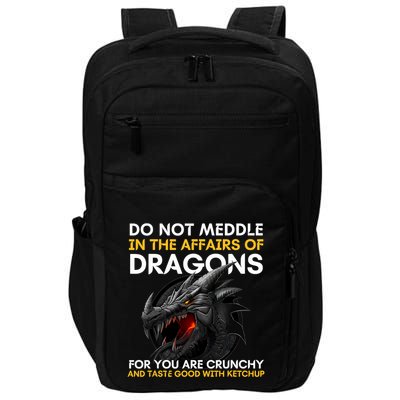 Do Not Meddle In The Affairs Of Dragons For You Are Crunchy Impact Tech Backpack