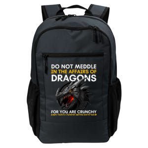 Do Not Meddle In The Affairs Of Dragons For You Are Crunchy Daily Commute Backpack