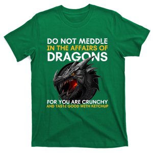 Do Not Meddle In The Affairs Of Dragons For You Are Crunchy T-Shirt