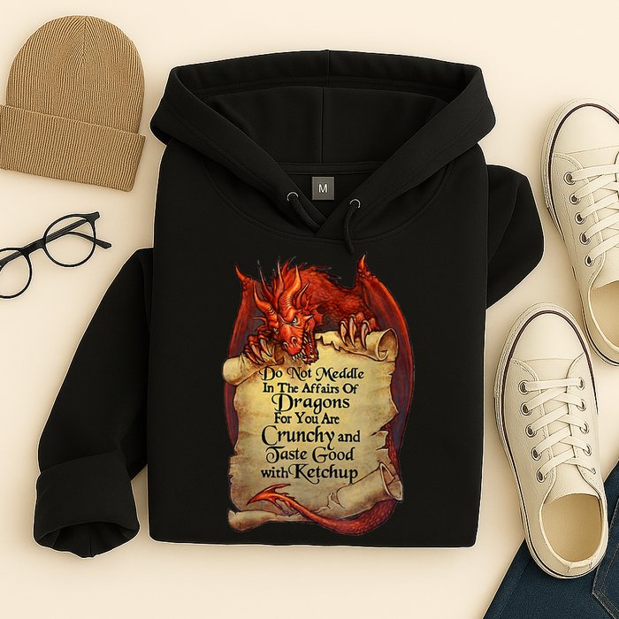 Do Not Meddle In The Affairs Of Dragons For You Are Crunchy Hoodie
