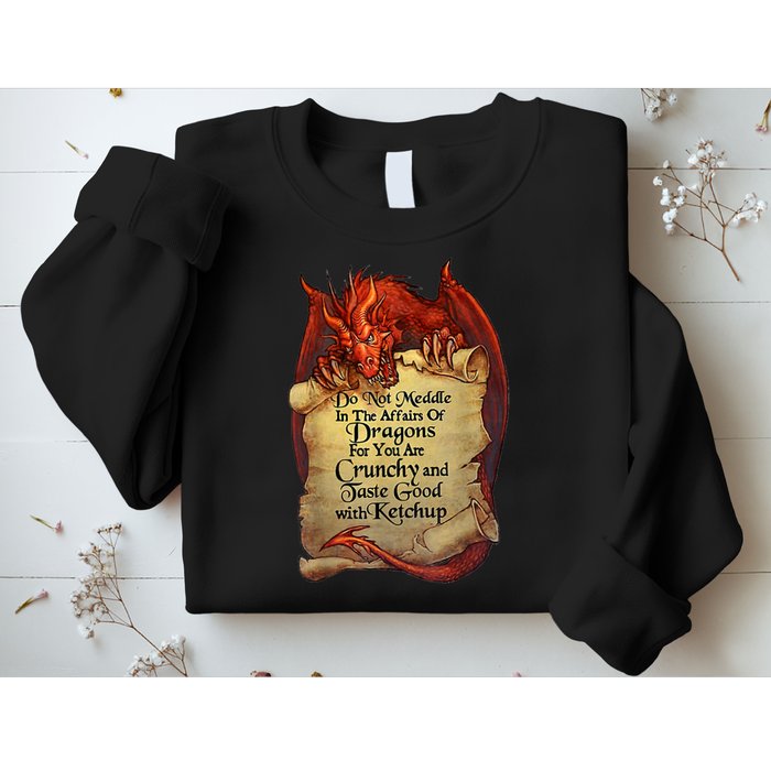 Do Not Meddle In The Affairs Of Dragons For You Are Crunchy Sweatshirt