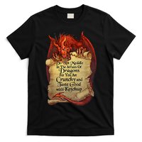 Do Not Meddle In The Affairs Of Dragons For You Are Crunchy T-Shirt