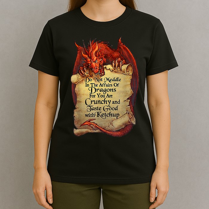 Do Not Meddle In The Affairs Of Dragons For You Are Crunchy T-Shirt