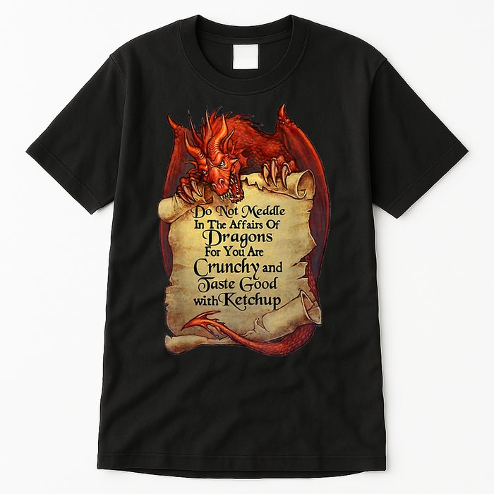 Do Not Meddle In The Affairs Of Dragons For You Are Crunchy Tall T-Shirt