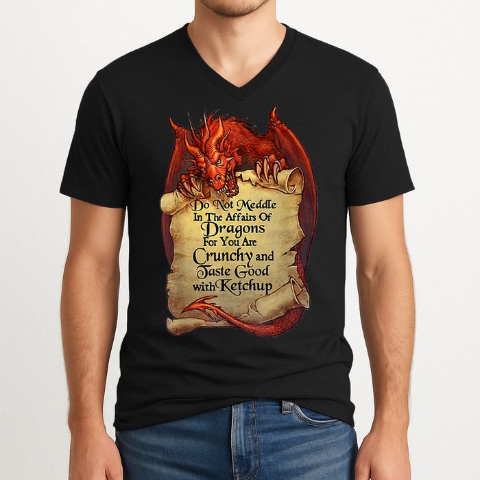 Do Not Meddle In The Affairs Of Dragons For You Are Crunchy V-Neck T-Shirt
