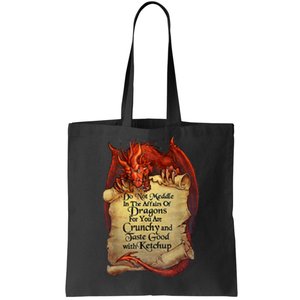 Do Not Meddle In The Affairs Of Dragons For You Are Crunchy Tote Bag