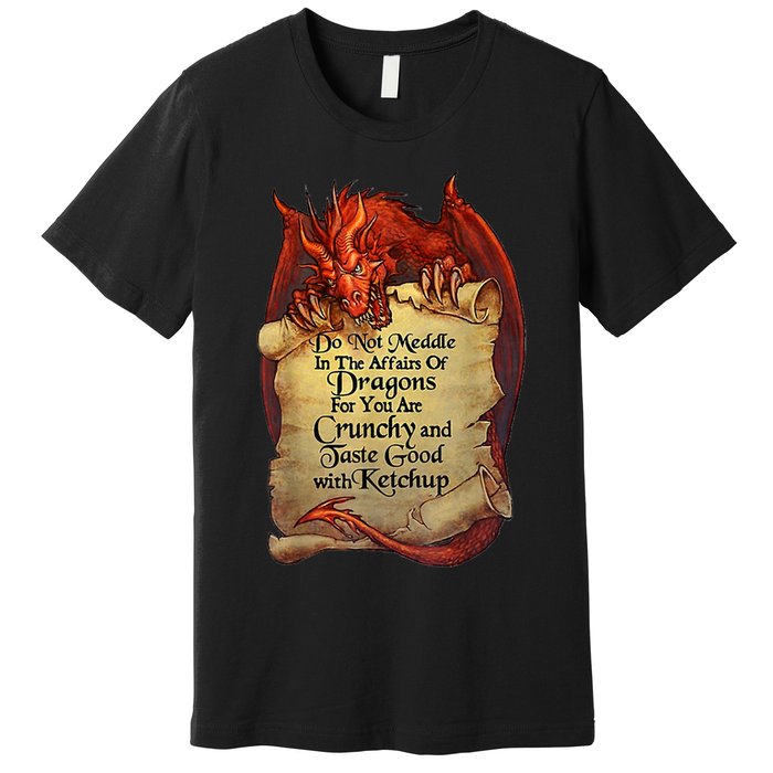 Do Not Meddle In The Affairs Of Dragons For You Are Crunchy Premium T-Shirt