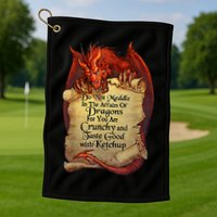 Do Not Meddle In The Affairs Of Dragons For You Are Crunchy Golf Towel