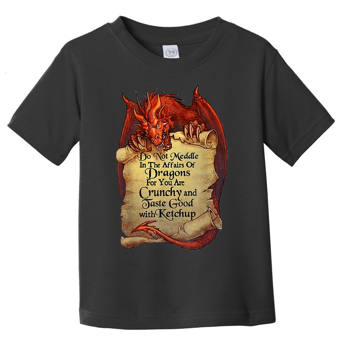 Do Not Meddle In The Affairs Of Dragons For You Are Crunchy Toddler T-Shirt