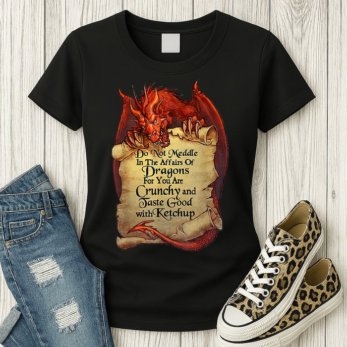 Do Not Meddle In The Affairs Of Dragons For You Are Crunchy Womens T-Shirt