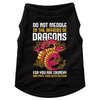 Do Not Meddle In The Affairs Of Dragons For You Are Crunchy Doggie Tank