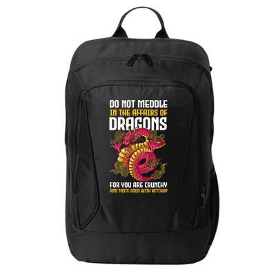 Do Not Meddle In The Affairs Of Dragons For You Are Crunchy City Backpack