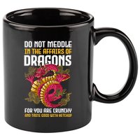 Do Not Meddle In The Affairs Of Dragons For You Are Crunchy 11oz C Handle Ceramic Mug