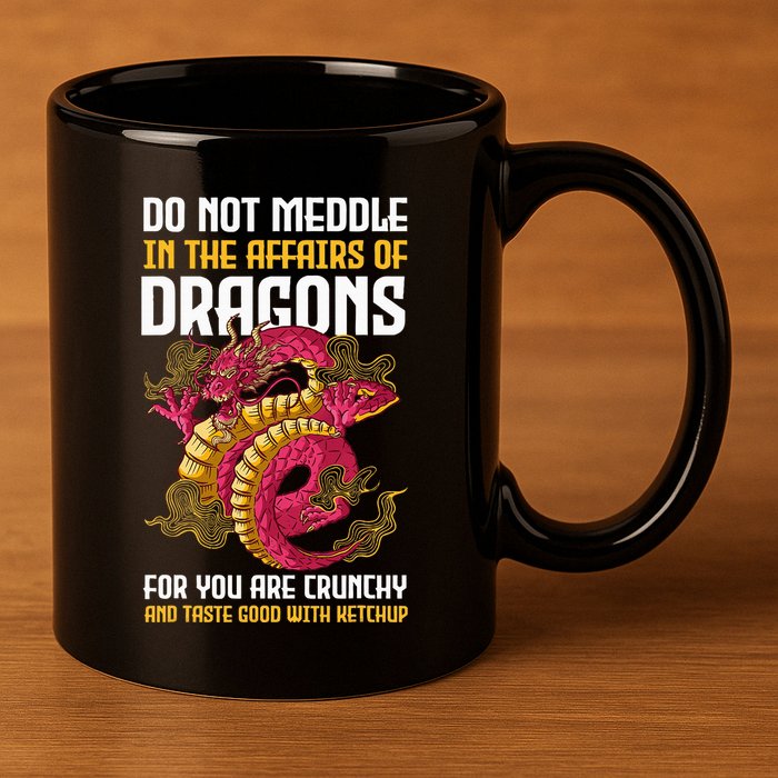 Do Not Meddle In The Affairs Of Dragons For You Are Crunchy 11oz C Handle Ceramic Mug