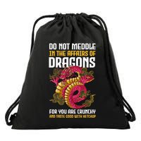 Do Not Meddle In The Affairs Of Dragons For You Are Crunchy Drawstring Bag