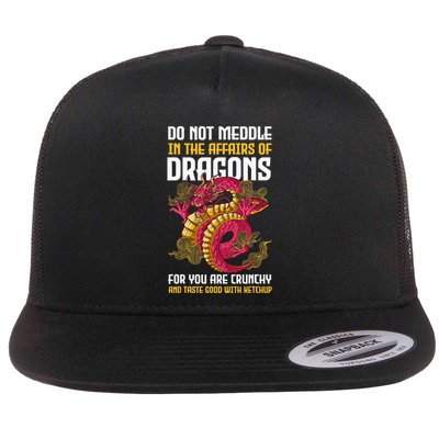 Do Not Meddle In The Affairs Of Dragons For You Are Crunchy Flatbill Hat