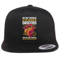 Do Not Meddle In The Affairs Of Dragons For You Are Crunchy Flatbill Hat