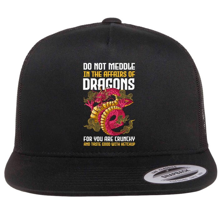 Do Not Meddle In The Affairs Of Dragons For You Are Crunchy Flatbill Hat