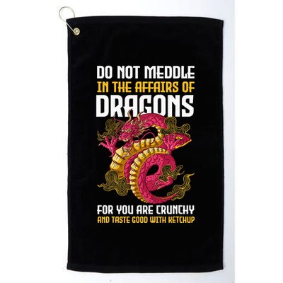 Do Not Meddle In The Affairs Of Dragons For You Are Crunchy Golf Towel