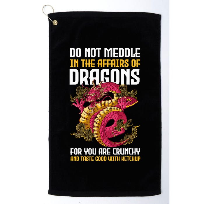 Do Not Meddle In The Affairs Of Dragons For You Are Crunchy Golf Towel
