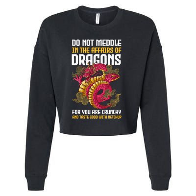 Do Not Meddle In The Affairs Of Dragons For You Are Crunchy Cropped Pullover Crew