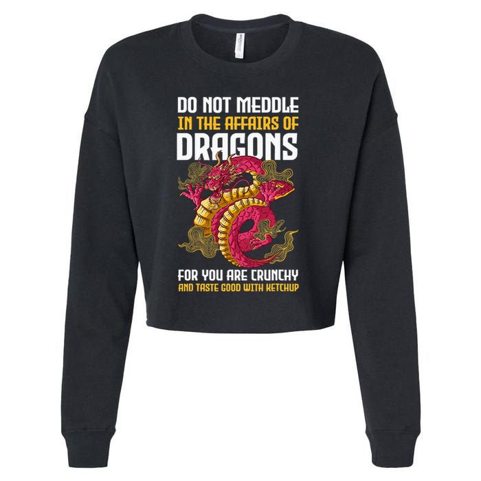 Do Not Meddle In The Affairs Of Dragons For You Are Crunchy Cropped Pullover Crew