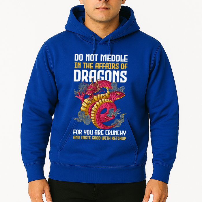 Do Not Meddle In The Affairs Of Dragons For You Are Crunchy Hoodie