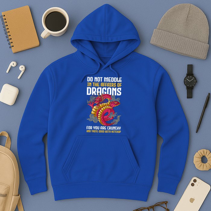 Do Not Meddle In The Affairs Of Dragons For You Are Crunchy Hoodie