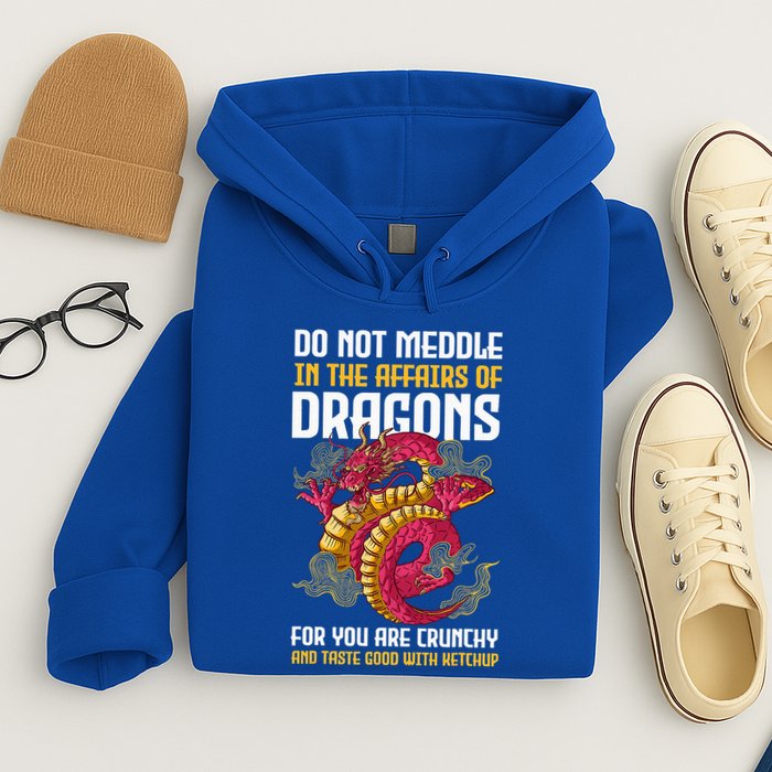 Do Not Meddle In The Affairs Of Dragons For You Are Crunchy Hoodie