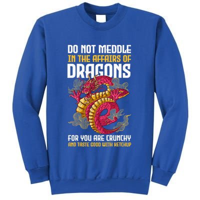Do Not Meddle In The Affairs Of Dragons For You Are Crunchy Sweatshirt