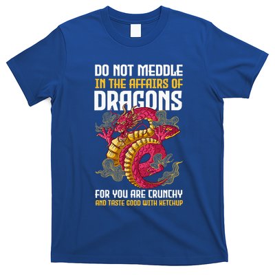 Do Not Meddle In The Affairs Of Dragons For You Are Crunchy T-Shirt