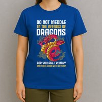 Do Not Meddle In The Affairs Of Dragons For You Are Crunchy T-Shirt