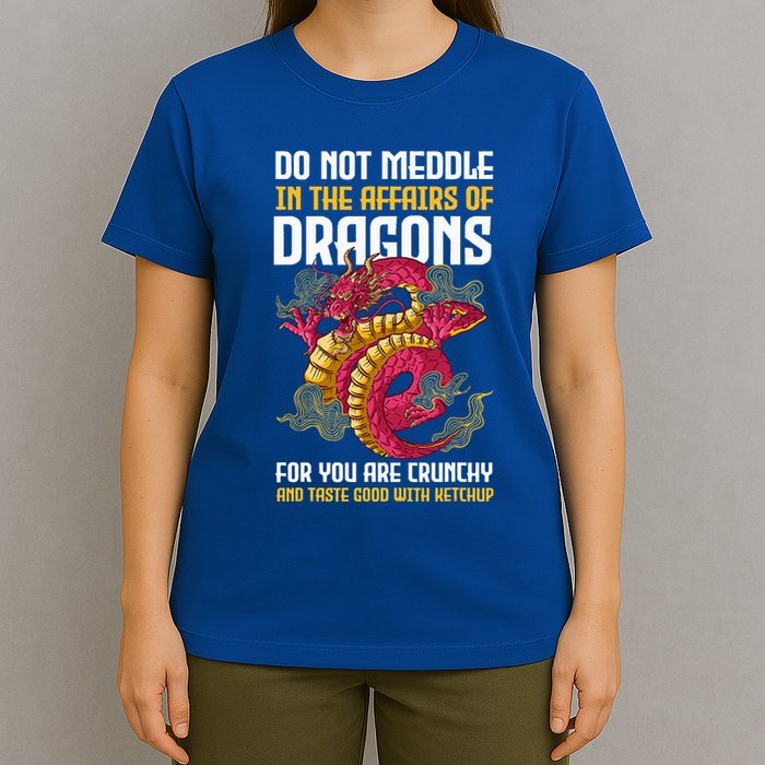Do Not Meddle In The Affairs Of Dragons For You Are Crunchy T-Shirt