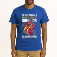 Do Not Meddle In The Affairs Of Dragons For You Are Crunchy Tall T-Shirt