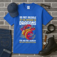 Do Not Meddle In The Affairs Of Dragons For You Are Crunchy Tall T-Shirt