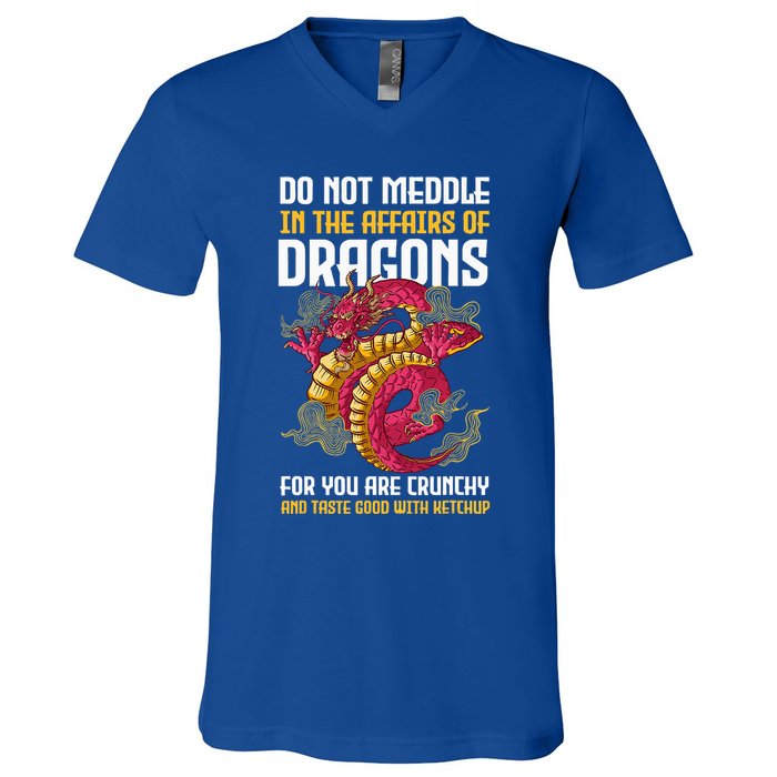 Do Not Meddle In The Affairs Of Dragons For You Are Crunchy V-Neck T-Shirt