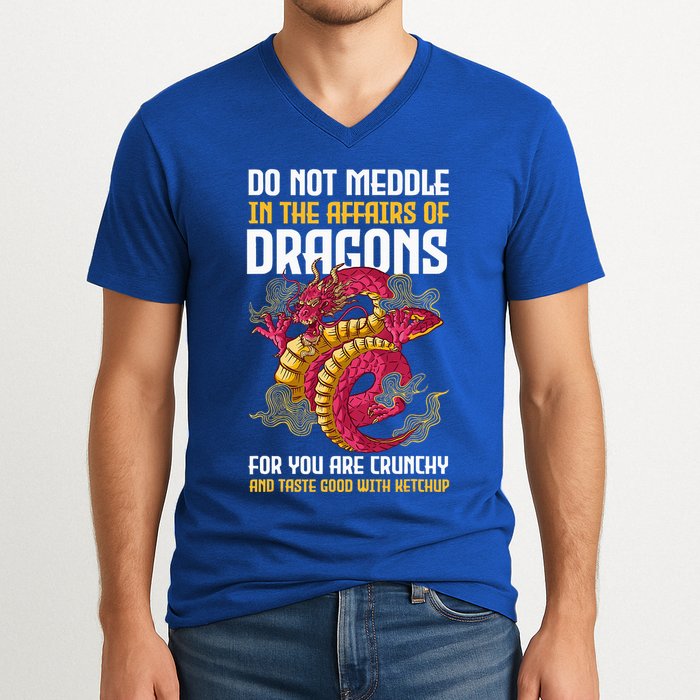Do Not Meddle In The Affairs Of Dragons For You Are Crunchy V-Neck T-Shirt