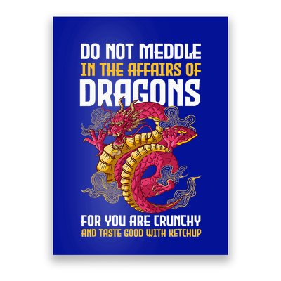 Do Not Meddle In The Affairs Of Dragons For You Are Crunchy Poster