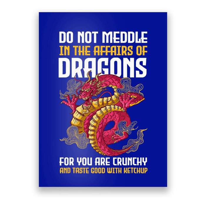 Do Not Meddle In The Affairs Of Dragons For You Are Crunchy Poster