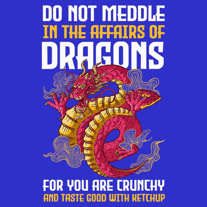 Do Not Meddle In The Affairs Of Dragons For You Are Crunchy Poster