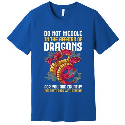 Do Not Meddle In The Affairs Of Dragons For You Are Crunchy Premium T-Shirt