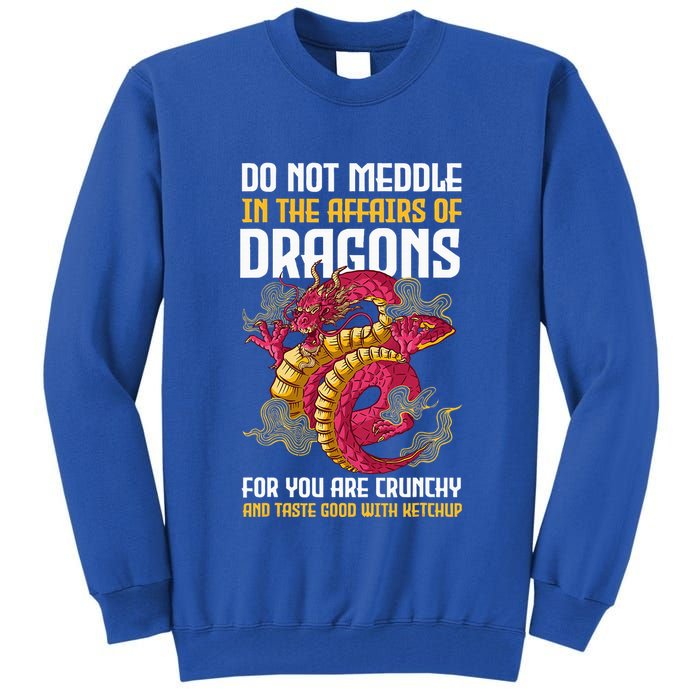 Do Not Meddle In The Affairs Of Dragons For You Are Crunchy Tall Sweatshirt