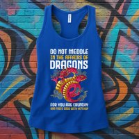 Do Not Meddle In The Affairs Of Dragons For You Are Crunchy Womens Tank Top