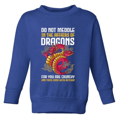 Do Not Meddle In The Affairs Of Dragons For You Are Crunchy Toddler Sweatshirt