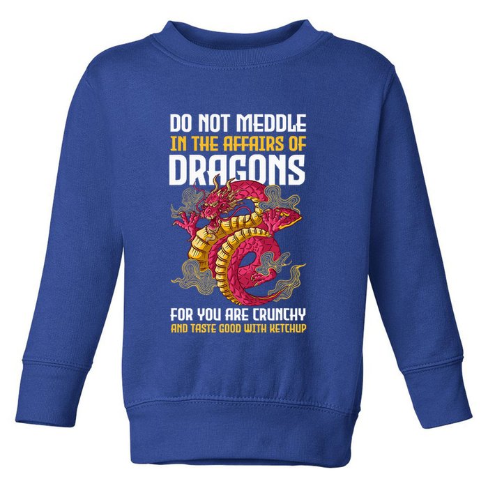 Do Not Meddle In The Affairs Of Dragons For You Are Crunchy Toddler Sweatshirt