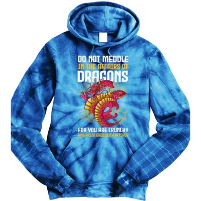 Do Not Meddle In The Affairs Of Dragons For You Are Crunchy Tie Dye Hoodie